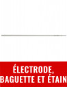 Electrode, baguette et étain